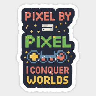 PIXEL BY PIXEL , I conquer world Sticker